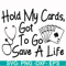 FN000453-Hold my cards got to go save a life svg, png, dxf, eps file FN000453.jpg