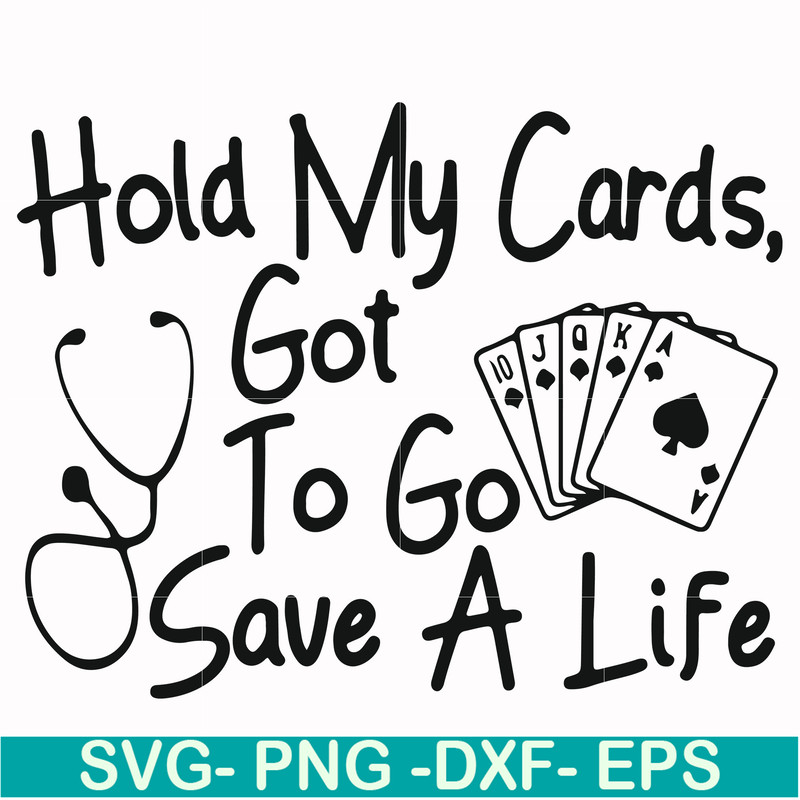 FN000453-Hold my cards got to go save a life svg, png, dxf, eps file FN000453.jpg