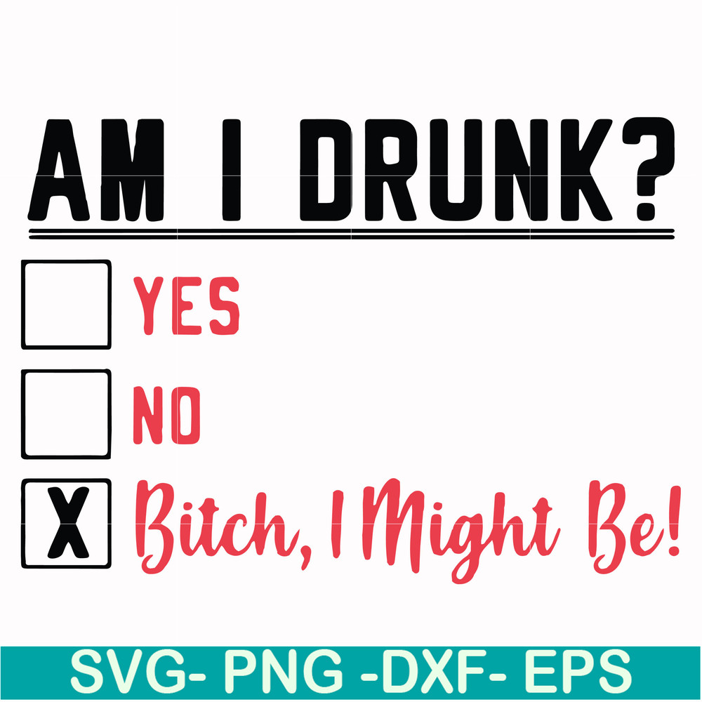 FN000481-Am I drunk yes no bitch I might be svg, png, dxf, eps file FN000481.jpg