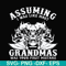 FN000484-Assuming I was like most grandmas was your first mistake svg, png, dxf, eps file FN000484.jpg