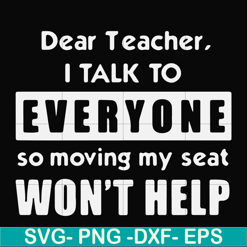 FN000490-Dear Teacher I talk to everyone so moving my seat won't help svg, png, dxf, eps file FN000490.jpg