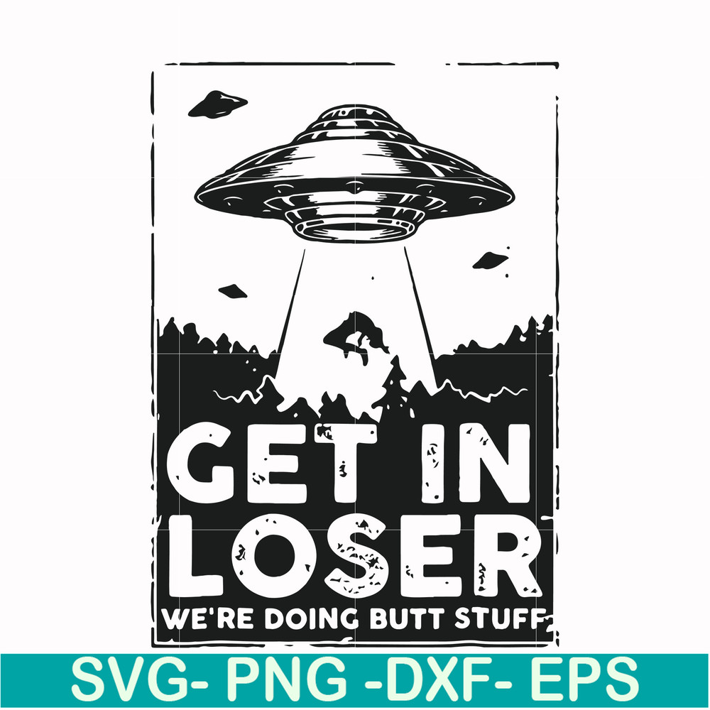 FN000498-Get in loser we're doing butt stuff svg, png, dxf, eps file FN000498.jpg