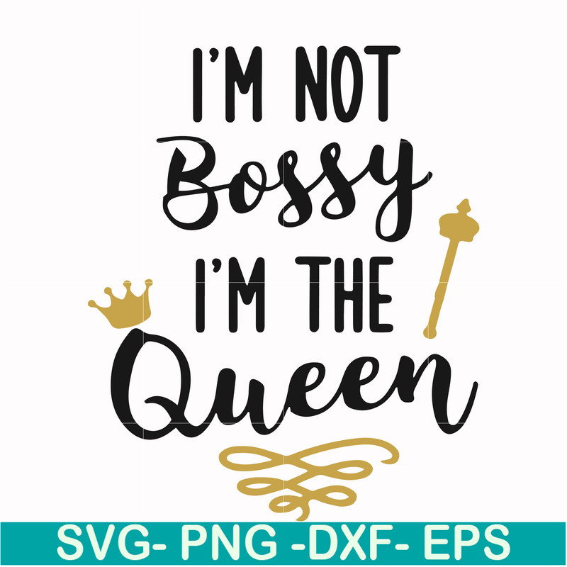 FN000509-I'm not bossy I'm the queen svg, png, dxf, eps file FN000509.jpg