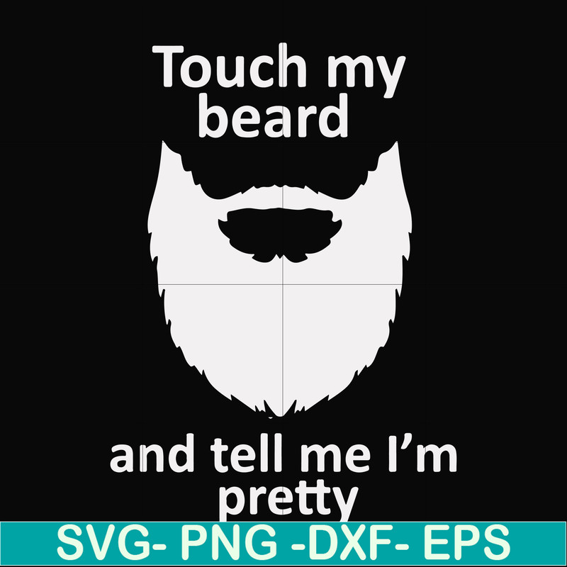 FN000513-Touch my beard and tell me I'm pretty svg, png, dxf, eps file FN000513.jpg