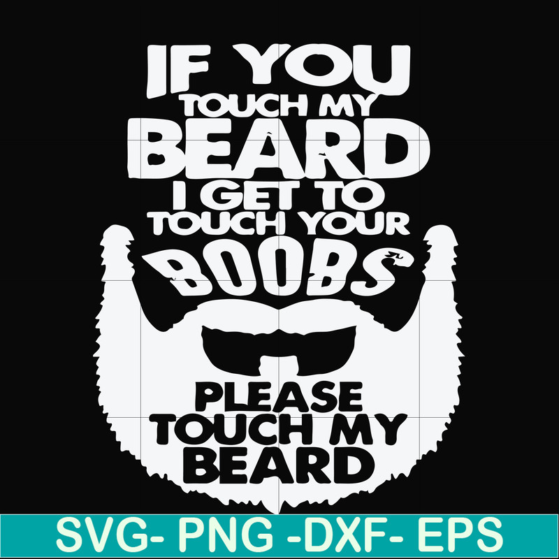 FN000516-If you touch my beard I get to touch your boobs please touch my beard svg, png, dxf, eps file FN000516.jpg