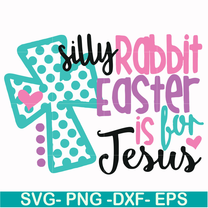 FN00052-Silly rabbit Easter is for Jesus svg, png, dxf, eps file FN00052.jpg