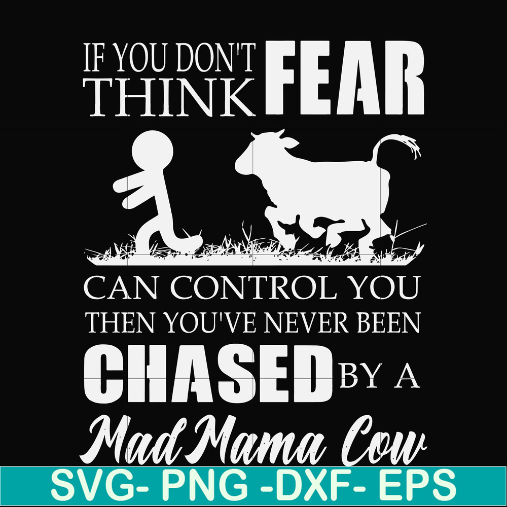 FN000533-If you don't think fear can control you then you've never been chased by a mad mama cow svg, png, dxf, eps file FN000533.jpg