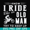 FN000541-I know I ride like an old man try to keep up svg, png, dxf, eps file FN000541.jpg