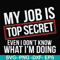 FN000604-My job is top secret even I don't know what I'm doing svg, png, dxf, eps file FN000604.jpg