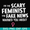FN000625-I'm the scary feminist the fake news warned you about svg, png, dxf, eps file FN000625.jpg