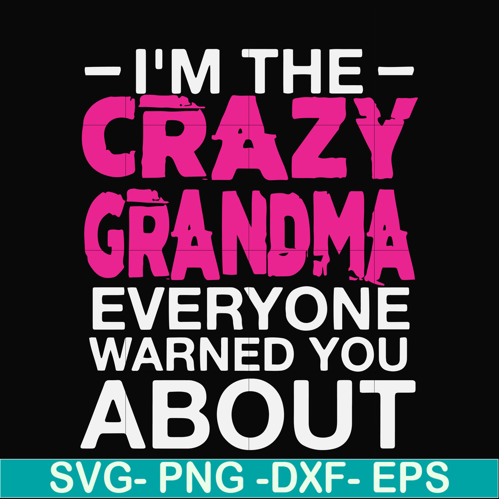 FN000626-I'm the scazy grandma everyone warned you about svg, png, dxf, eps file FN000626.jpg