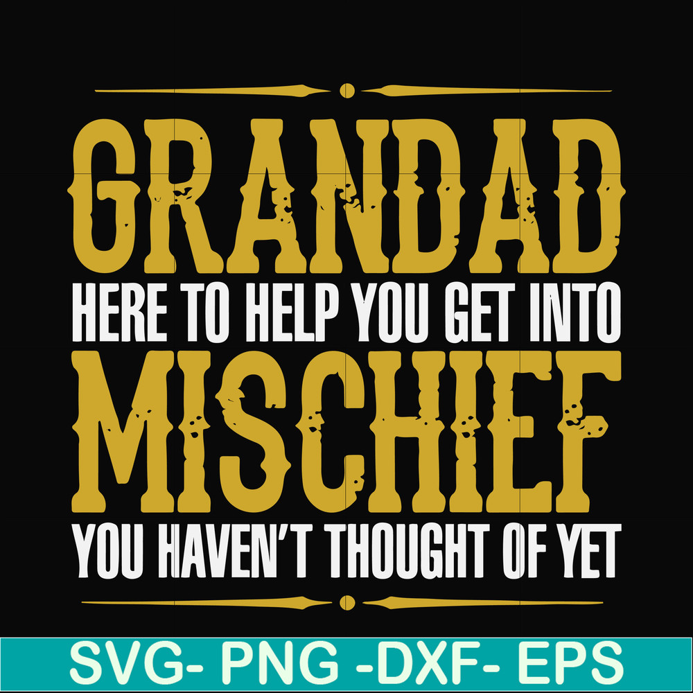 FN000638-Grandad here to help you get into mischief you haven't thought of yet svg, png, dxf, eps file FN000638.jpg
