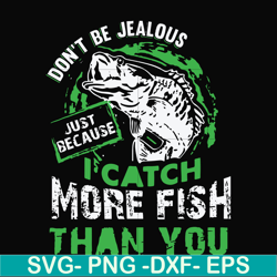 don't be jealous just because i catch more fish than you svg, png, dxf, eps file fn000654