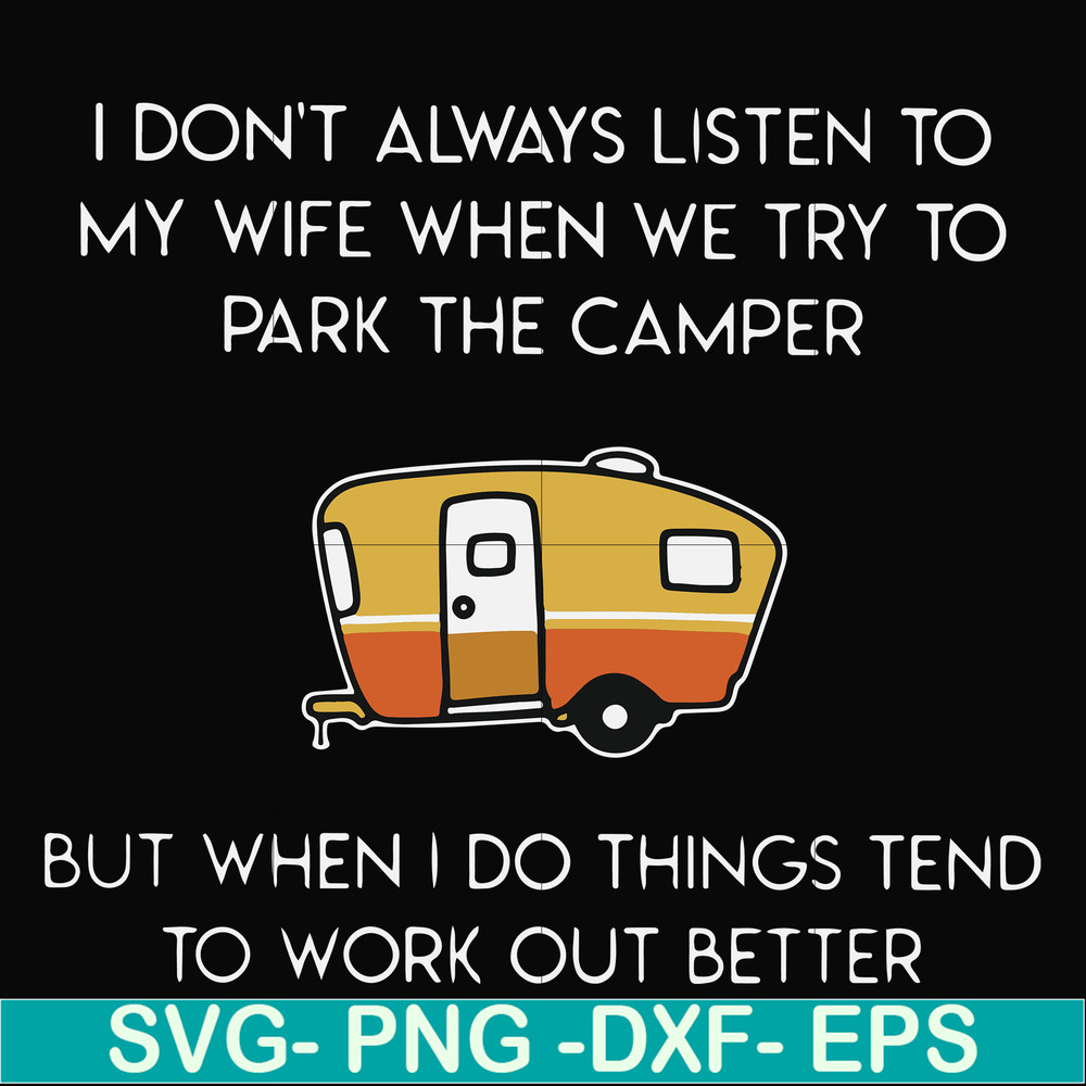 FN000661-I don't always listen to my wife but when we try to park the camper but when I do things tend to work out better svg, png, dxf, eps file FN000661.jpg