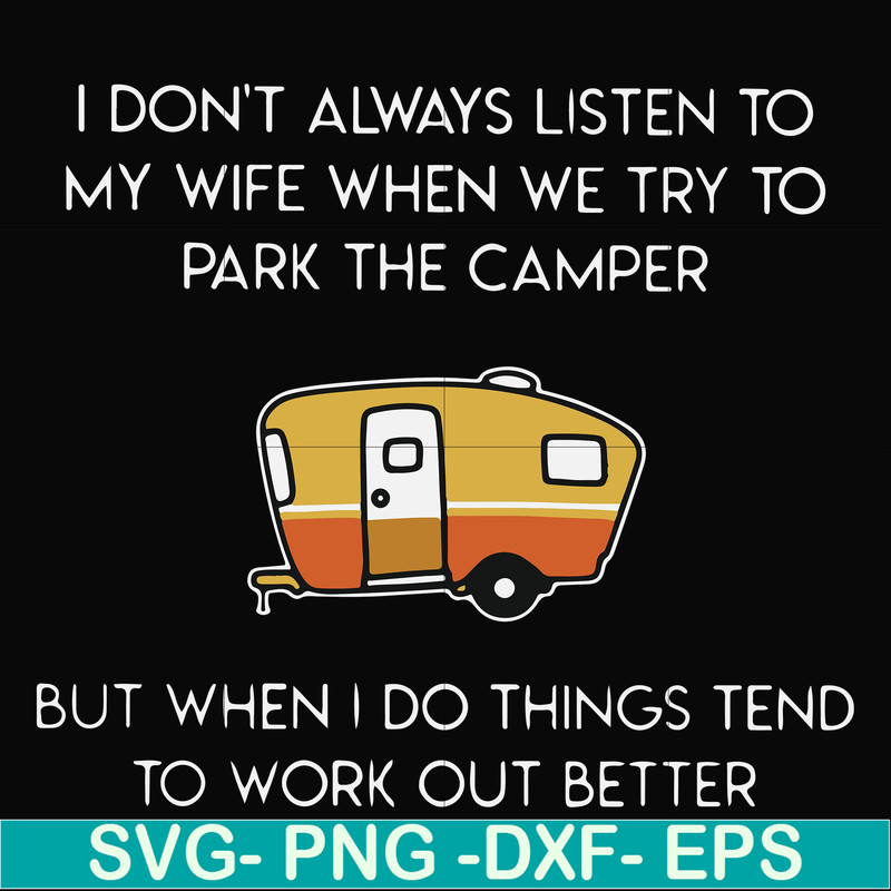 FN000661-I don't always listen to my wife but when we try to park the camper but when I do things tend to work out better svg, png, dxf, eps file FN000661.jpg