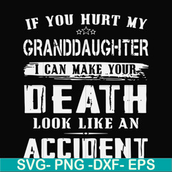 if you hurt my granddaughter i can make your death look like an accident svg, png, dxf, eps file fn000664