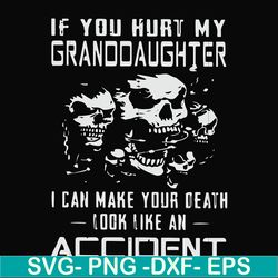 if you hurt my granddaughter i can make your death look like an accident svg, png, dxf, eps file fn000665