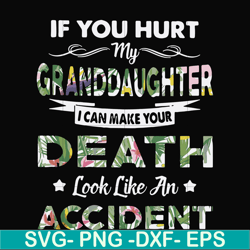 if you hurt my granddaughter i can make your death look like an accident svg, png, dxf, eps file fn000666