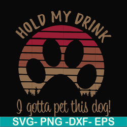 hold my drink i gotta pet this dog svg, png, dxf, eps file fn000691