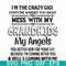 FN000699-I'm the crazy gigi everyone warned you about mess with my grandkids my angels you better run for your life because I'm coming after you & hell's coming