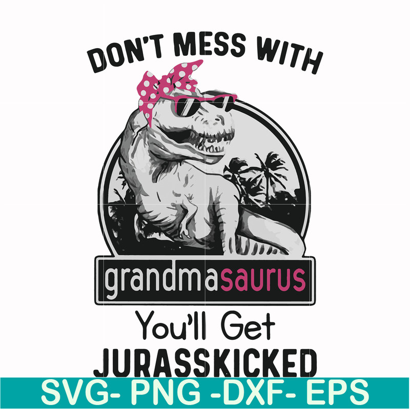 FN000700-Don't mess with grandmasaurus you'll get Jurasskicked svg, png, dxf, eps file FN000700.jpg