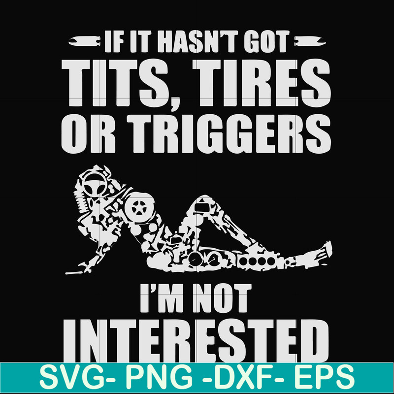 FN000731-If it hasn't got tits, tires or triggers I'm not interested svg, png, dxf, eps file FN000731.jpg