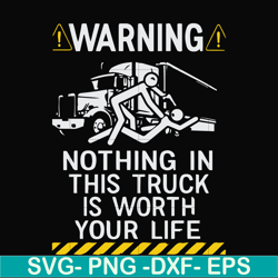 warning nothing in this truck is worth your life svg, png, dxf, eps file fn000735