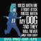 FN000748-Mess with me I'll fight back mess with my dog and they will never find your body svg, png, dxf, eps file FN000748.jpg