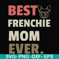 best frenchie mom ever svg, png, dxf, eps file fn000754