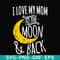 FN000758-I love my mom to the moon and back svg, png, dxf, eps file FN000758.jpg
