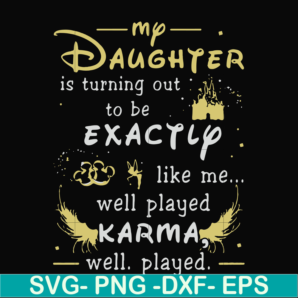 FN000780-My daughter is turning out to be exactly like me well played karma well played svg, png, dxf, eps file FN000780.jpg