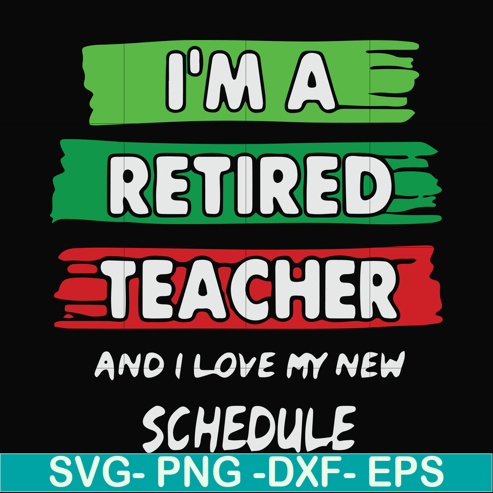 FN000781-I'm a retired teacher and I love my new schedule svg, png, dxf, eps file FN000781.jpg