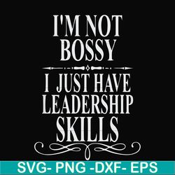 i'm not bossy i just have leadership skills svg, png, dxf, eps file fn000789