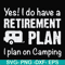FN000797-Yes! I do have a retirement plan I plan on camping svg, png, dxf, eps file FN000797.jpg