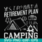 FN000798-Yes! I do have a retirement plan I plan on camping svg, png, dxf, eps file FN000798.jpg