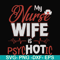 FN000813-My nurse wife is psychotic svg, png, dxf, eps file FN000813.jpg