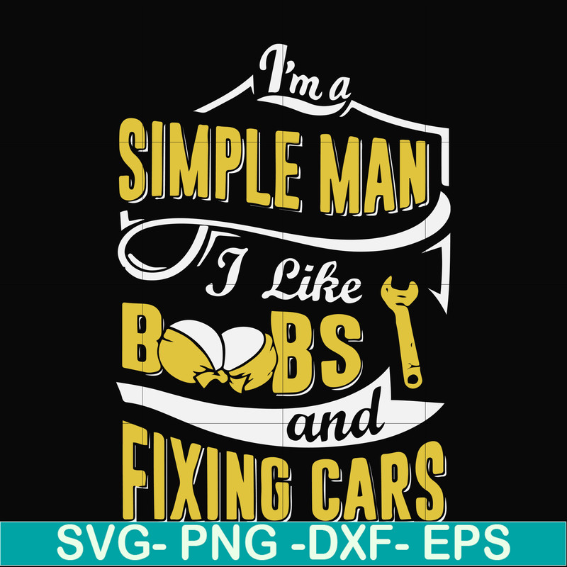FN000832-I'm a simple man I like boobs and fixing cars svg, png, dxf, eps file FN000832.jpg