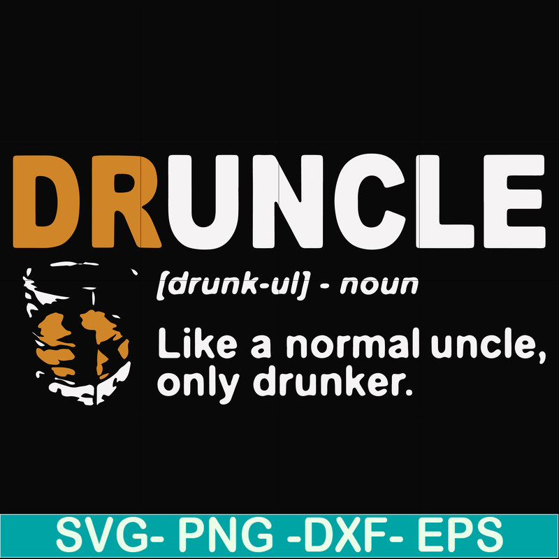 FN000858-Druncle like a normal uncle only drunker svg, png, dxf, eps file FN000858.jpg