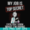 FN000865-My job is top secret even I don't know what I'm doing svg, png, dxf, eps file FN000865.jpg