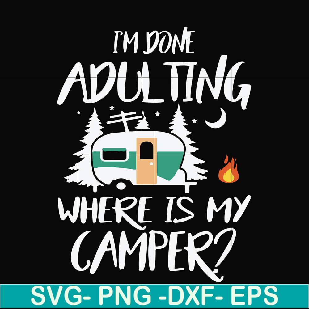 FN000869-I'm done adulting where is my camper svg, png, dxf, eps file FN000869.jpg