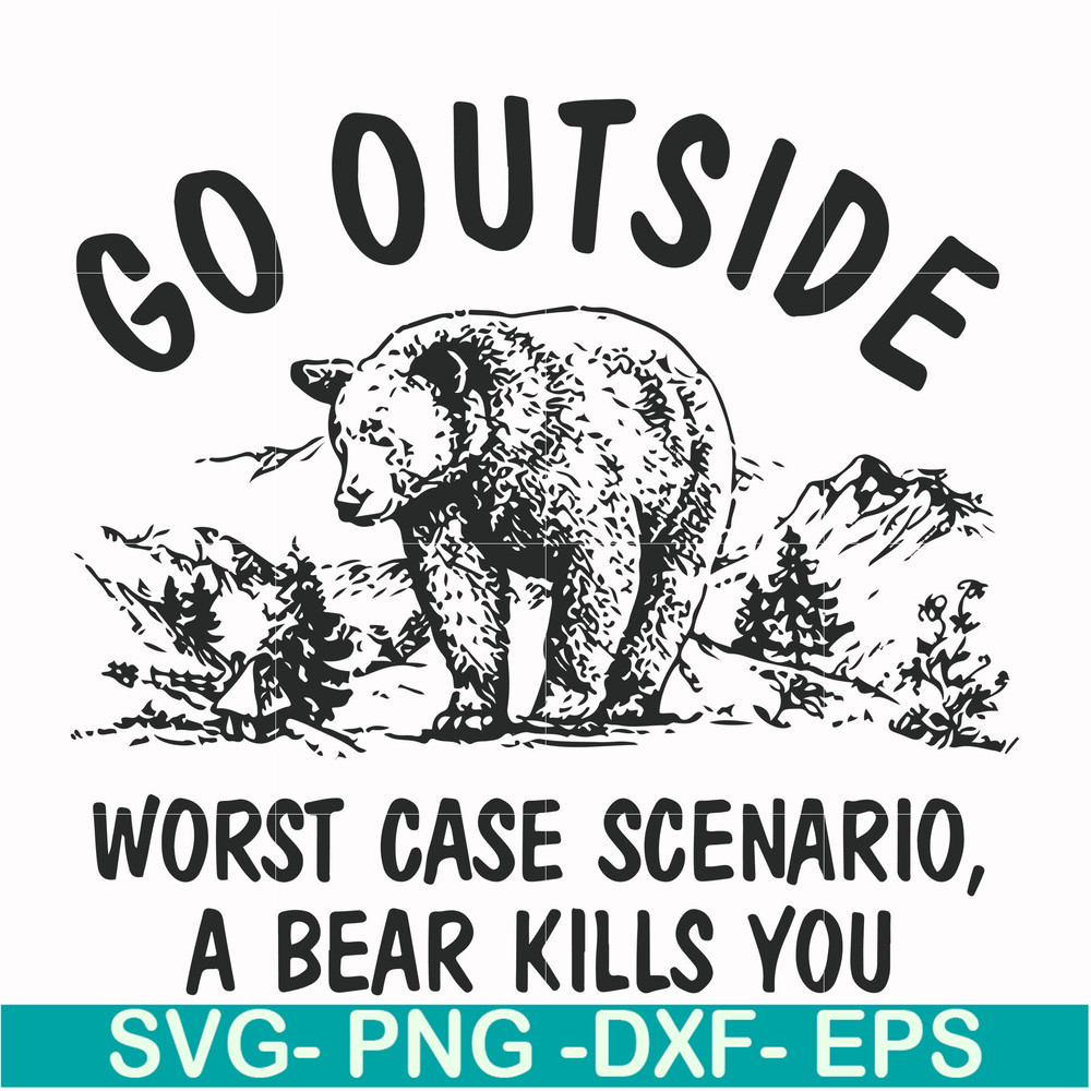 FN000874-Go outside worst case scenario a bear kills you svg, png, dxf, eps file FN000874.jpg