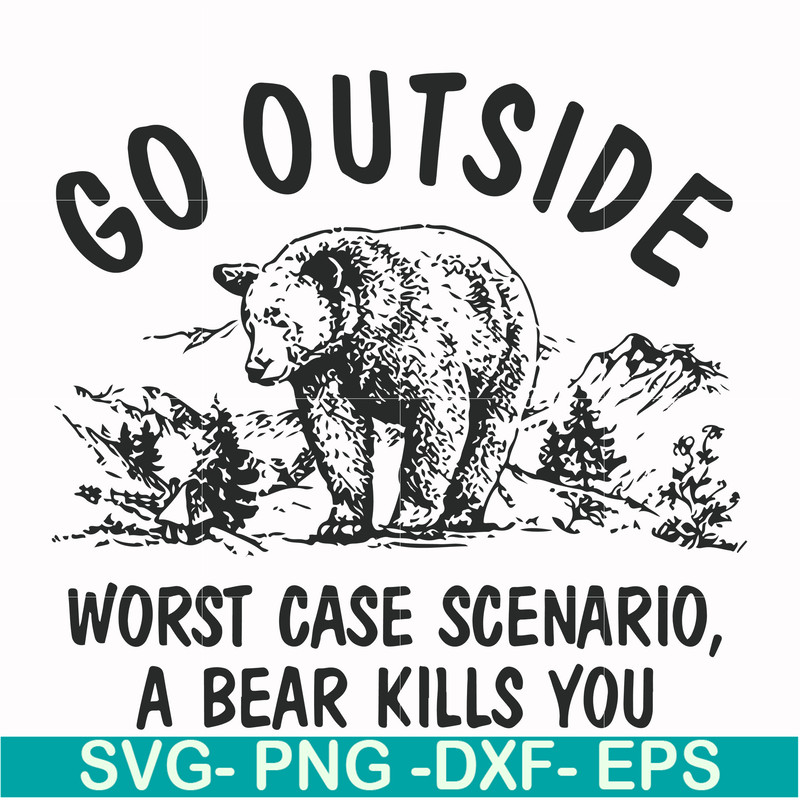 FN000874-Go outside worst case scenario a bear kills you svg, png, dxf, eps file FN000874.jpg