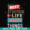 FN000876-The best things life aren't things svg, png, dxf, eps file FN000876.jpg