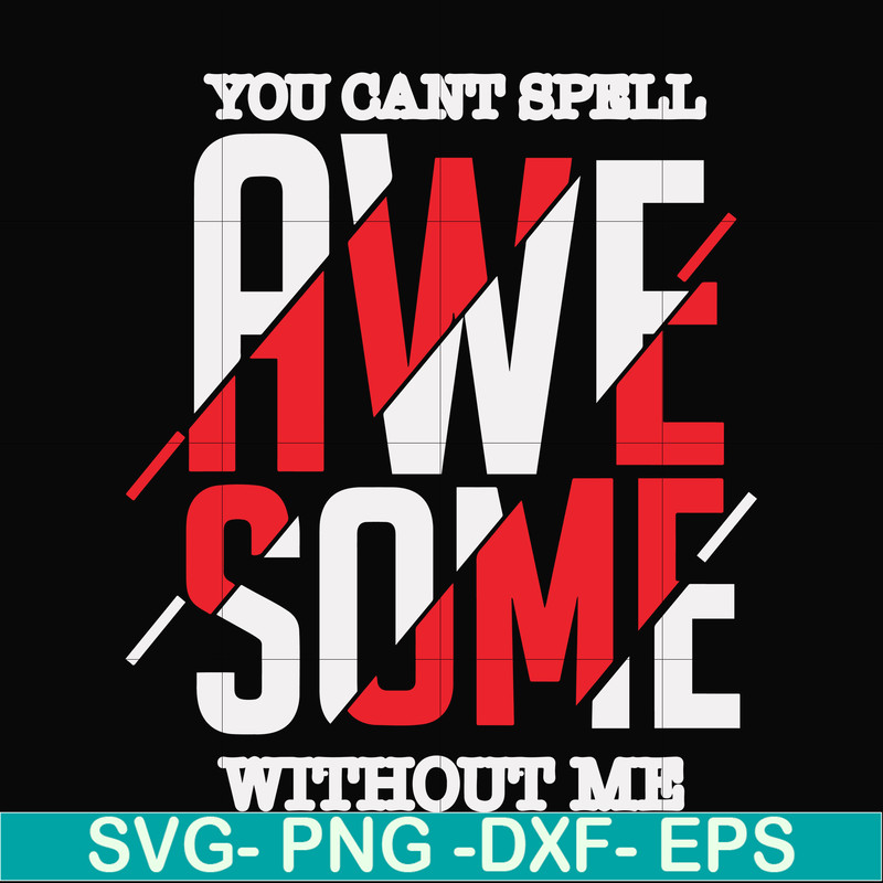 FN000879-You can't spell awesome without me svg, png, dxf, eps file FN000879.jpg