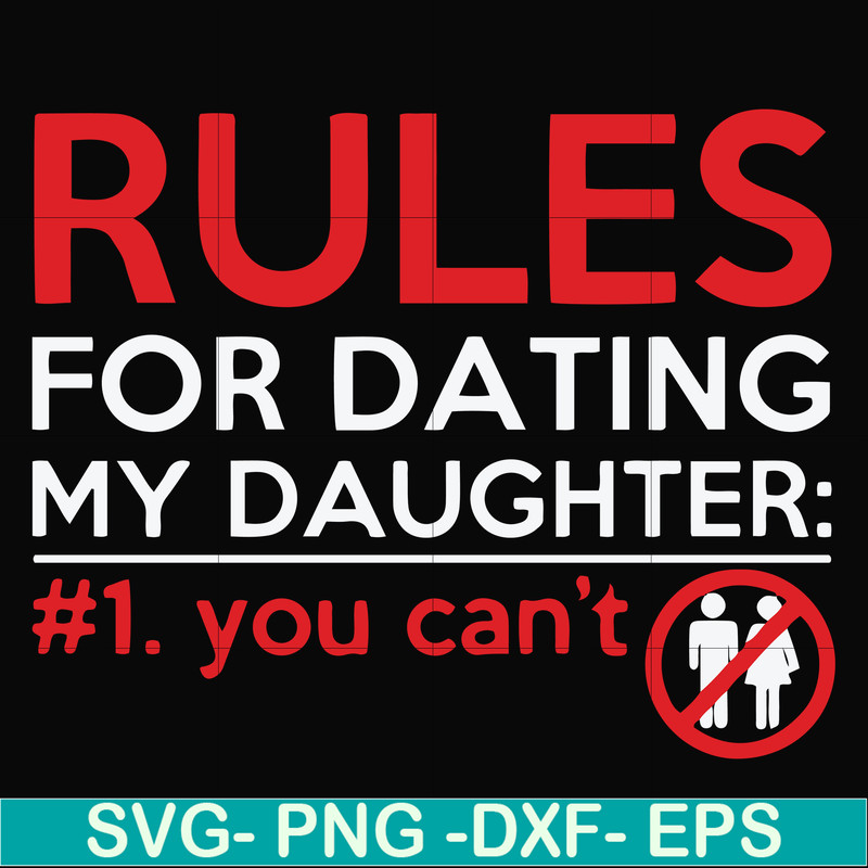 FN000882-Rules for dating my daughter #1. You can't svg, png, dxf, eps file FN000882.jpg