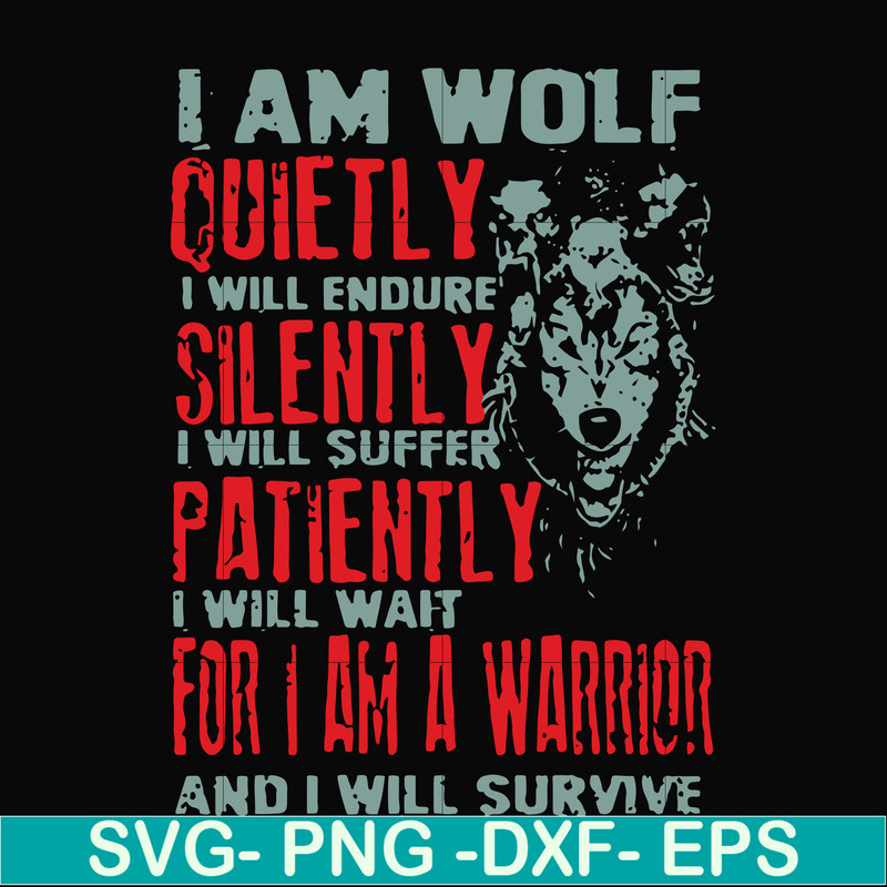 FN000886-I am wolf quitely I will endure silently I will suffer patiently I will wait for I am a warrior and I will survive svg, png, dxf, eps file FN000886.jpg