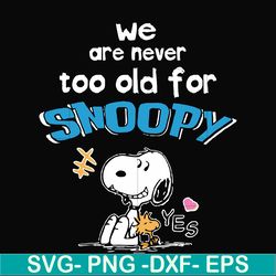 we are never too old for snoopy svg, png, dxf, eps file fn00089