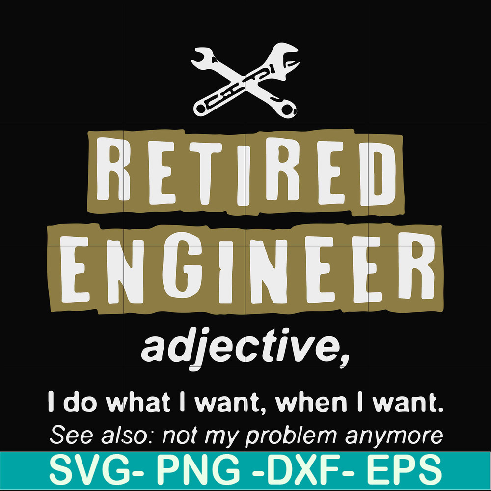 FN000891-Retired engineer I do what I want when I want svg, png, dxf, eps file FN000891.jpg