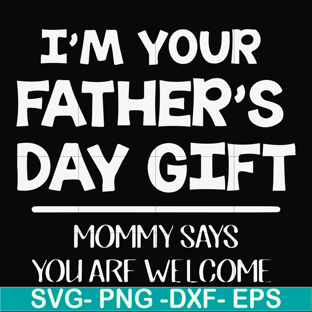 FN000893-I'm your father's day gift mommy says you are welcome svg, png, dxf, eps file FN000893.jpg