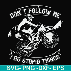 don't follow me i do stupid things svg, png, dxf, eps file fn000895